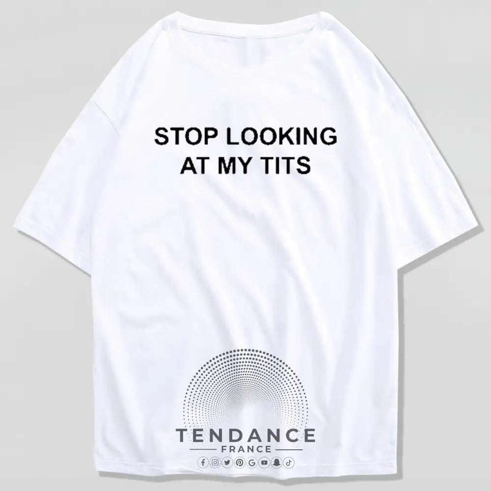 T-shirt stop Looking At My Tits | France-Tendance
