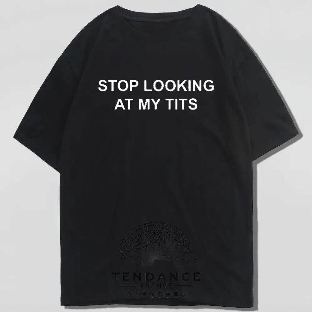 T-shirt stop Looking At My Tits | France-Tendance